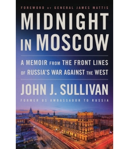 Cover of the book Midnight in Moscow: A Memoir from the Front Lines of Russia's War Against the West by John J. Sullivan, Former US Ambassador to Russia, featuring an image of Moscow at night.